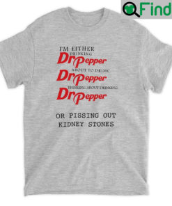 Im Either Drinking Dr Pepper Shirt