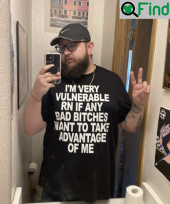 Im Very Vulnerable Rn If Any Bad Witches Want To Take Advantage Of Me Shirt