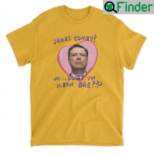 James Comey Uh Dont You Mean Bae Graphic T Shirt