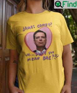 James Comey Uh Dont You Mean Bae Graphic Tee Shirt