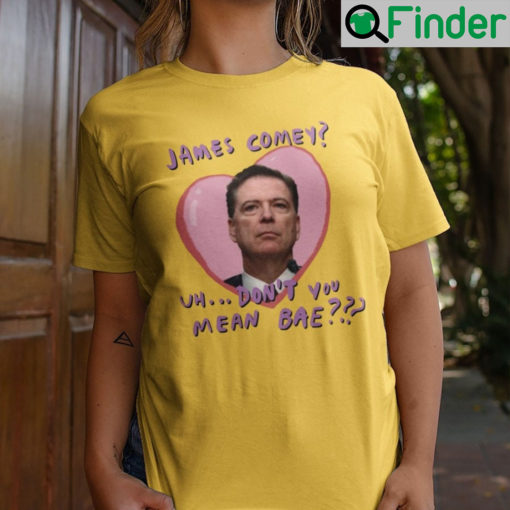 James Comey Uh Dont You Mean Bae Graphic Tee Shirt