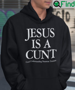 Jesus Is A Cunt Hoodie Cool Understanding Nazarene Treasure