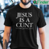 Jesus Is A Cunt Shirt Cool Understanding Nazarene Treasure