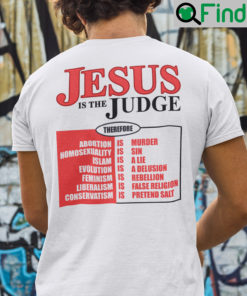 Jesus Is The Judge Shirt Therefore Abortion Is Murder