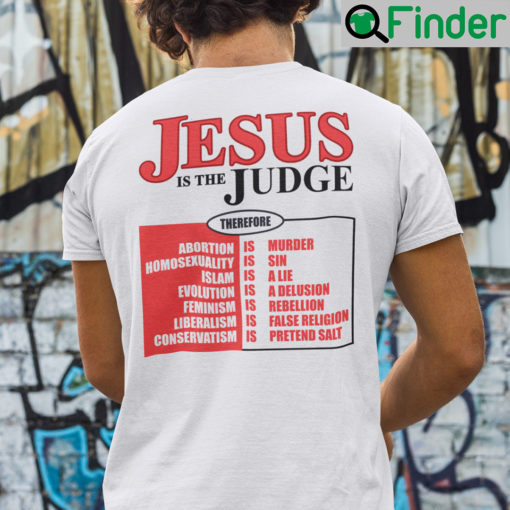 Jesus Is The Judge Shirt Therefore Abortion Is Murder