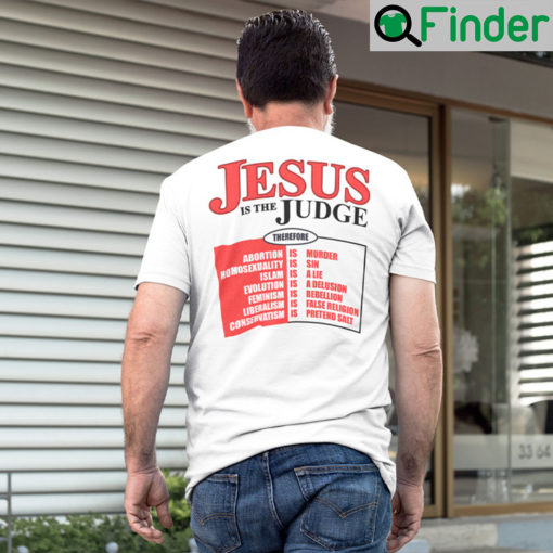 Jesus Is The Judge T Shirt Therefore Abortion Is Murder