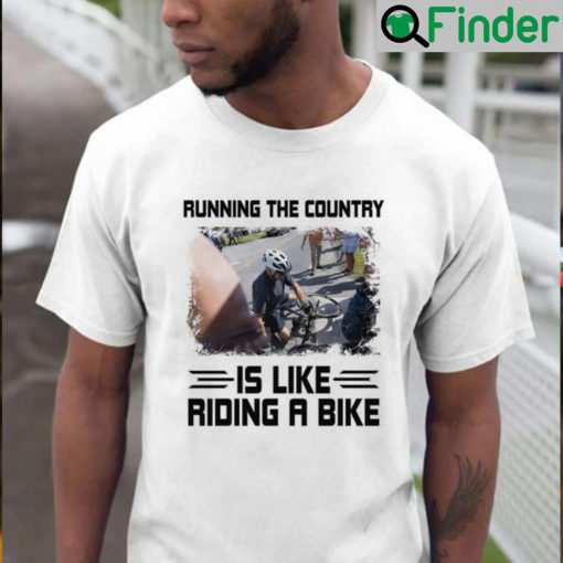 Joe Biden Running The Country Is Like Riding A Bike Tee Shirt