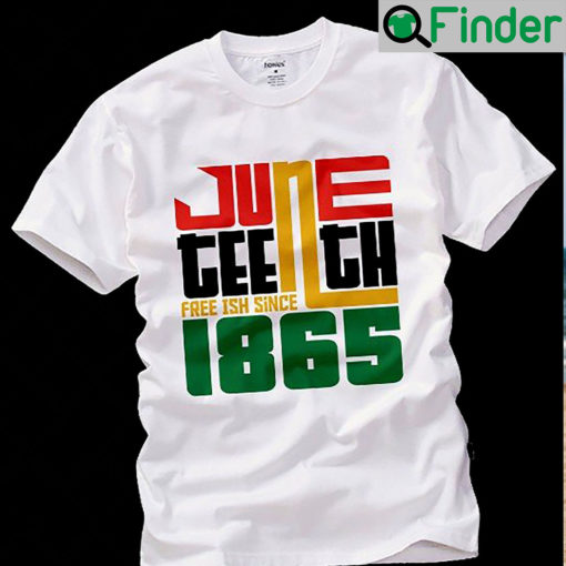 Juneteenth Freeish Since 1865 Shirt