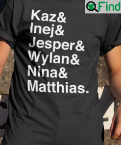 Kaz Inej Jesper Wylan Nina Matthias Shirt