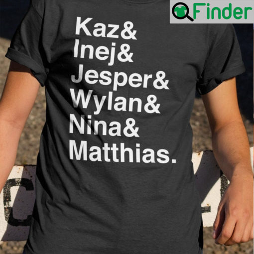 Kaz Inej Jesper Wylan Nina Matthias Shirt