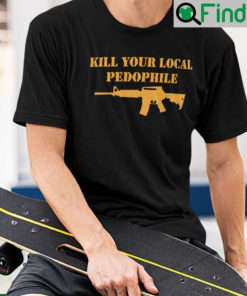 Kill Your Local Pedophile Shirt