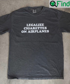 Legalize Cigarettes On Airplanes Shirt