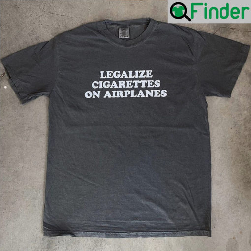 Legalize Cigarettes On Airplanes Shirt