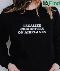 Legalize Cigarettes On Airplanes Sweatshirt