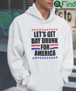 Lets Get Drunk For America Hoodie