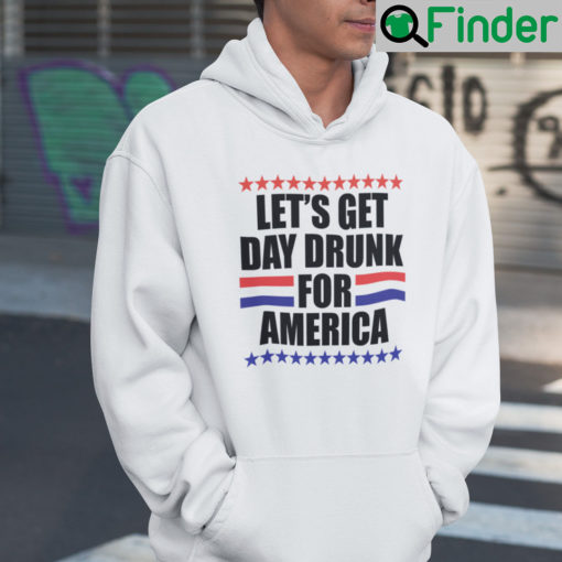 Lets Get Drunk For America Hoodie