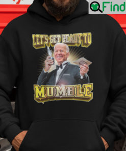 Lets Get Ready To Mumble Joe Biden Hoodie