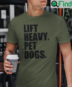 Lift Heavy Pet Dogs T Shirt