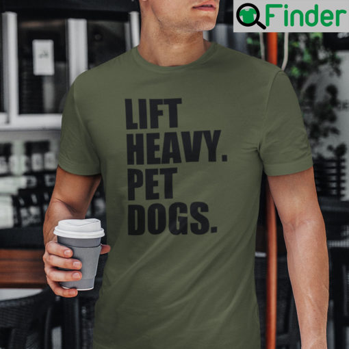 Lift Heavy Pet Dogs T Shirt