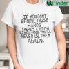 Max Balegde If You Dont Remove Those Hands T Shirt