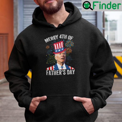 Merry 4th Of Fathers Day Joe Biden Hoodie