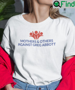 Mothers And Others Against Greg Abbott Shirt