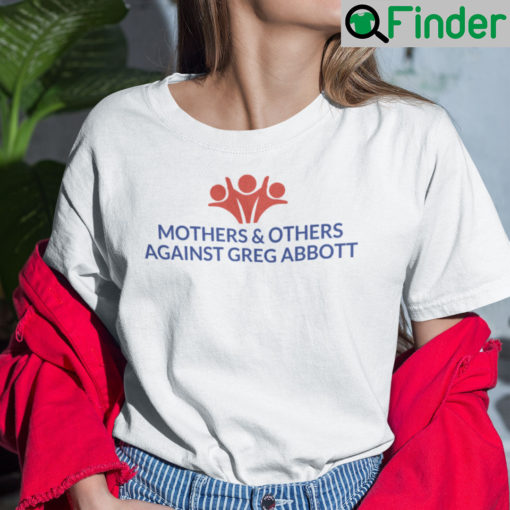 Mothers And Others Against Greg Abbott Shirt