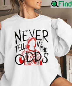 Never Tell Me The Odds Dustin Quote Sweatshirt