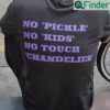No Pickle Kids Touch Chandelier Shirt