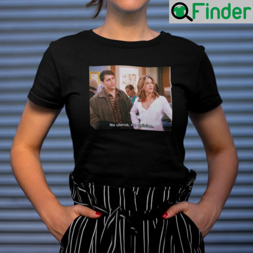 No Uterus No Opinion Tee Shirt Rachel Green Pro Choice Feminism