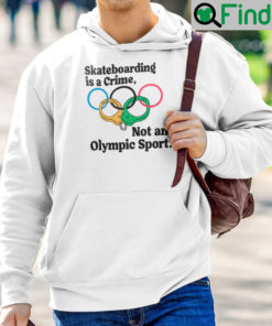 Official Skateboarding Is A Crime Not An Olympic Sport Hoodie