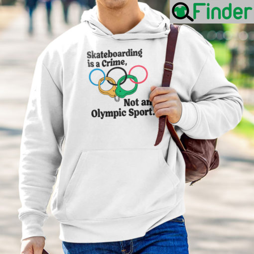 Official Skateboarding Is A Crime Not An Olympic Sport Hoodie