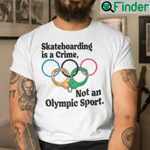 Official Skateboarding Is A Crime Not An Olympic Sport Shirt