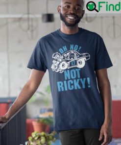 Oh No Not Ricky Shirt