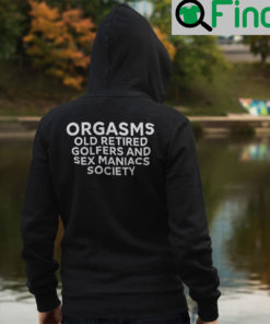 Orgasms Old Retired Golfers And Sex Maniacs Society Hoodie