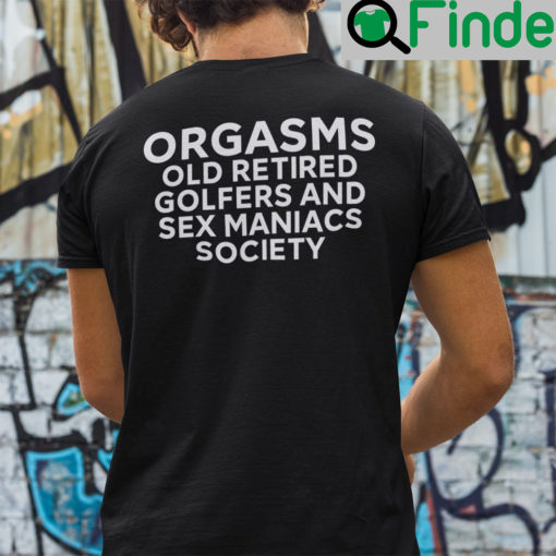 Orgasms Old Retired Golfers And Sex Maniacs Society Shirt