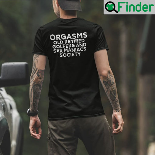 Orgasms Old Retired Golfers And Sex Maniacs Society T Shirt