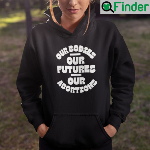 Our Bodies Our Futures Our Abortions Hoodie