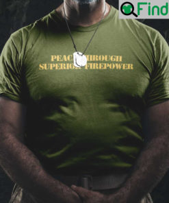 Peace Through Superior Firepower Shirt