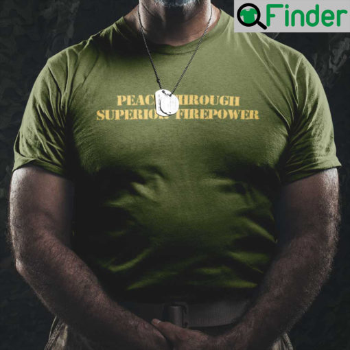 Peace Through Superior Firepower Shirt