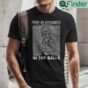Pee Is Stored In The Balls Unisex Shirt