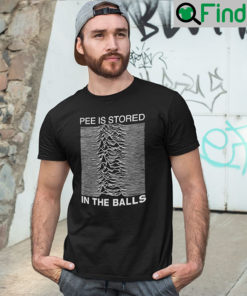 Pee Is Stored In The Balls Unisex T Shirt