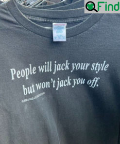 People Will Jack Your Style T Shirt