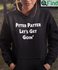 Pitter Patter Lets Get Goin Hoodie