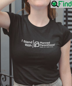 Planned Parenthood Unisex Shirt I Stand With Planned Parenthood