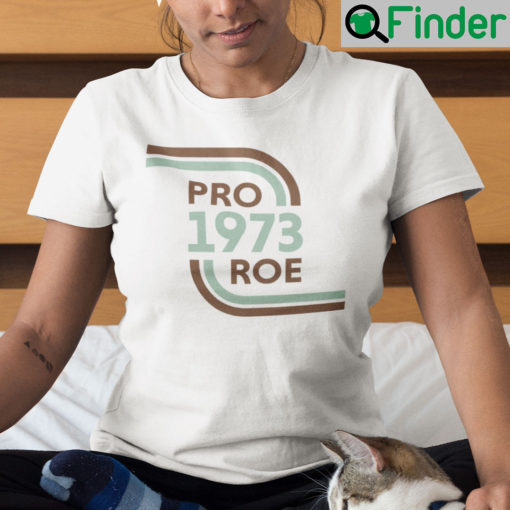 Pro Roe Shirt Pro 1973 Roe Pro Roe v Wade