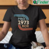 Pro Roe Tee Shirt Pro 1973 Roe Pro Roe v Wade