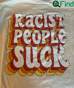 Racist People Suck T Shirt