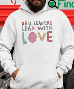 Real Leaders Lead With Love Hoodie