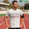 Real Leaders Lead With Love Shirts